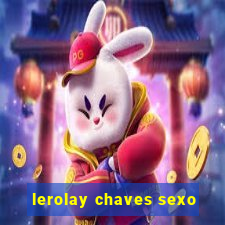 lerolay chaves sexo